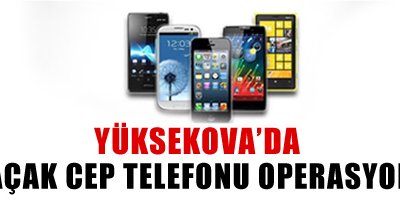 Kaçak Cep Telefonu Operasyonu