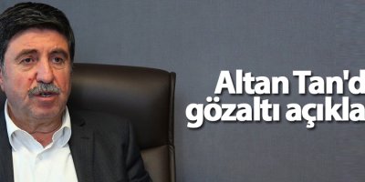 Tan'dan gözaltı açıklaması