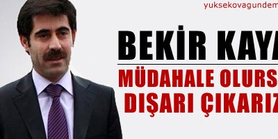 Kaya: müdahale olursa dışarı çıkarız