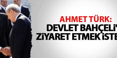 Ahmet Türk: Devlet Bahçeli'yi ziyaret etmek isterim