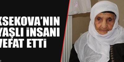 Yüksekova’nın en yaşlı insanı vefat etti