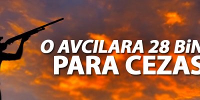 O avcılara 28 bin TL para cezası