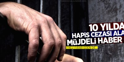 10 yıldan az hapis cezası alanlara müjdeli haber geldi!