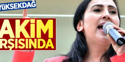 Figen Yüksekdağ hakim karşısında