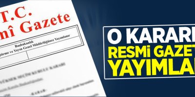 O kararlar Resmi Gazetede yayımlandı