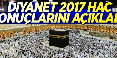 Diyanet 2017 hac sonuçlarını açıkladı