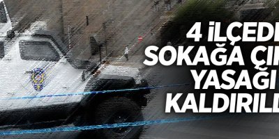 4 ilçede sokağa çıkma yasağı kaldırıldı