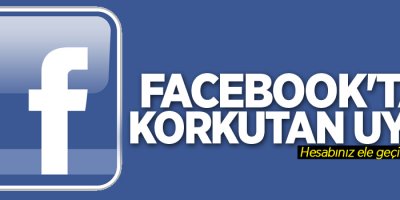 Facebook'tan korkutan uyarı!