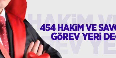 454 hakim ve savcının görev yeri değişti