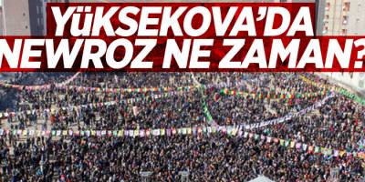 Yüksekova'da Newroz ne zaman?