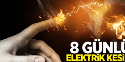 8 günlük elektrik kesintisi olacak!