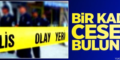 Bir kadın cesedi bulundu