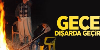 Geceyi dışarıda geçirdiler