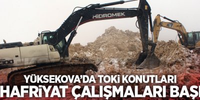 Yüksekova’da TOKİ konutları için hafriyat çalışmaları başladı
