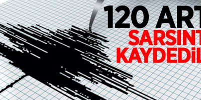 120 artçı sarsıntı kaydedildi