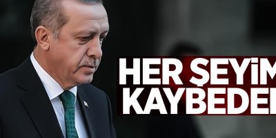 Erdoğan: Her şeyimizi kaybederiz!