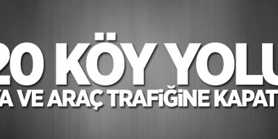 20 köy yolu kapatıldı