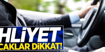 Ehliyet alacaklar dikkat!