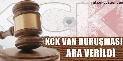 'KCK' Van duruşmasına ara verildi