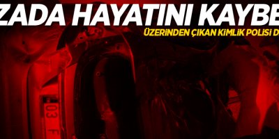 Kazada hayatını kaybetti, üzerinde çıkan kimlik polisi de şaşırttı!