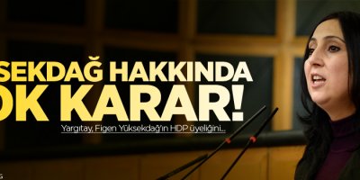 Yüksekdağ hakkında şok karar!