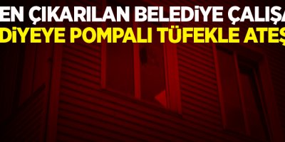 İşten çıkartıldığı belediyeye pompalı tüfekle ateş etti