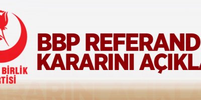 BBP referandum kararını açıkladı