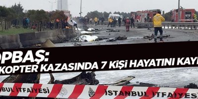 Topbaş: Helikopter kazasında 7 kişi hayatını kaybetti