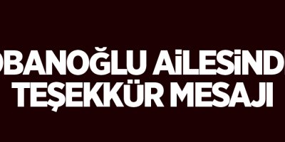 Çobanoğlu ailesinden teşekkür mesajı
