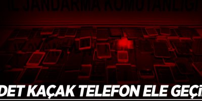 117 adet kaçak telefon ele geçirildi