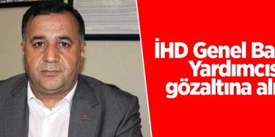 İHD Genel Başkan Yardımcısı gözaltına alındı