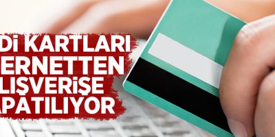 Kredi kartları internetten alışverişe kapatılıyor