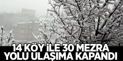 14 köy ile 30 mezra yolu ulaşıma kapandı