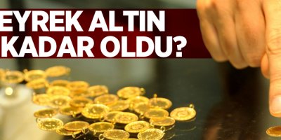 Çeyrek altın ne kadar oldu?