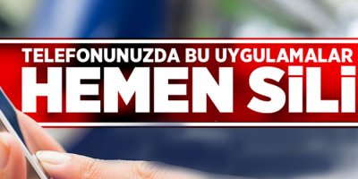 Telefonunuzda bu uygulamalar varsa hemen silin!