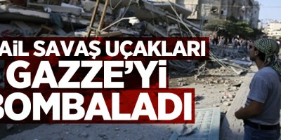 İsrail savaş uçakları Gazze’yi bombaladı