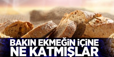 Bakın ekmeğin içine ne katmışlar!