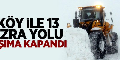 3 köy ile 13 mezra yolu ulaşıma kapandı