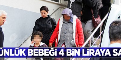 9 günlük bebeği 4 bin liraya sattı