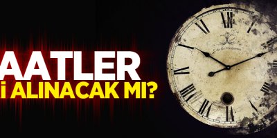 Saatler ileri alınacak mı?