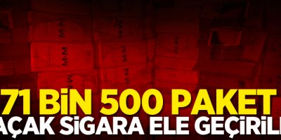 71 bin 500 paket kaçak sigara ele geçirildi