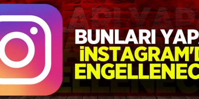 Bunları yapan Instagram'da engellenecek