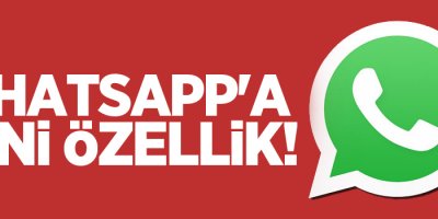 WhatsApp'a yeni özellik!