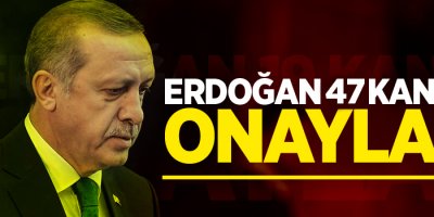 Cumhurbaşkanı Erdoğan 47 kanunu onayladı