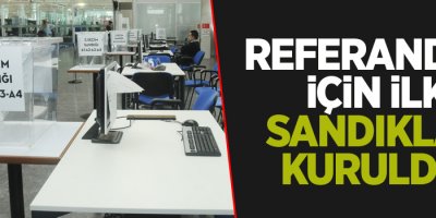 Referandum için ilk sandıklar kuruldu