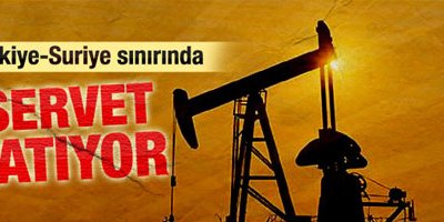 Türkiye-Suriye sınırında servet yatıyor