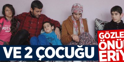 Eşi ve 2 çocuğu gözlerinin önünde eriyor