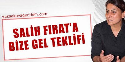 BDP'den Salih Fırat'a bize gel teklifi