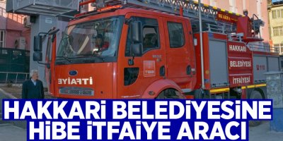 Hakkari Belediyesine hibe itfaiye aracı