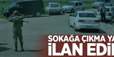 Sokağa çıkma yasağı ilan edildi